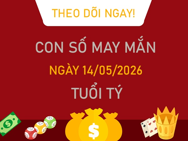 Con số may mắn hôm nay 14/5/2026 thứ 5 tuổi Tý