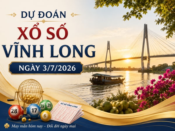 Dự đoán XSVL ngày 3/7/2026 thứ 6 hôm nay siêu VIP