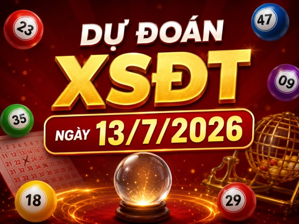 Dự đoán XSDT ngày 13/7/2026 thứ 2 hôm nay siêu vip
